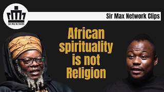 Thau-Thau Haramanuba — What African Spirituality Really Teaches | Sir Max Network Clips