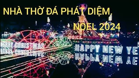 Đêm Noel 2023 Tại " Nhà Thờ Đá Phát Diệm "