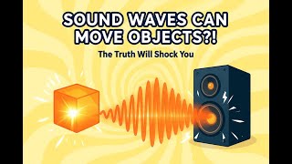 Sound Waves Can Move Objects! The Truth Will Shock You