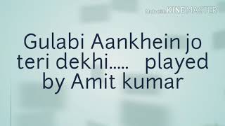Gulabi Aankhein jo teri dekhi played on piano..   By Amit kumar