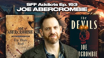 Joe Abercrombie talks The Devils, Grimdark, Ensemble Casts & More | SFF Addicts Ep. 153