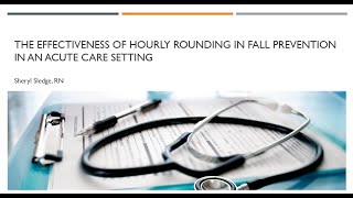 Effectiveness of Hourly Rounding in Fall Prevention in an Acute Care Setting, Sheryl Sledge, RN