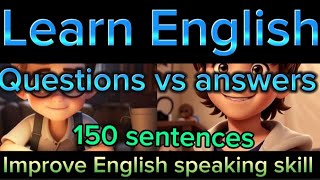 learn English..... questions vs answers..... 150 English sentences. improve your English skill