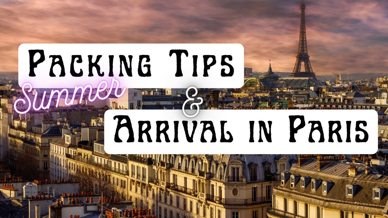 Summer packing tips for Paris + 2 best ways to go downtown from Paris CDG airport