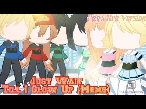 Just Wait till I Glow Up [Different] || Meme || Ppg x Rrb Version ...