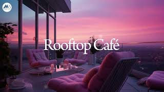 Elegant Lounge Café | Rooftop Chillout Sunset Mix