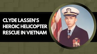 US Navy CDR Clyde Lassen:  Vietnam Aviator and Medal of Honor Recipient