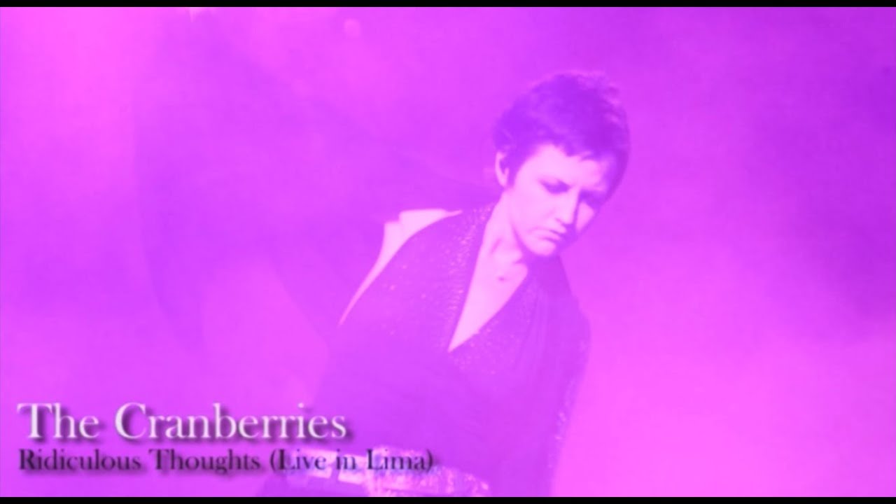 The Cranberries Ridiculous Thoughts (Live in Lima) YouTube