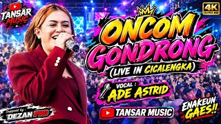 🔴ADE ASTRID - ONCOM GONDRONG - LIVE IN PANENJOAN CICALENGKA - TANSAR MUSIC