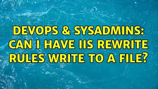 Celebrity DevOps & SysAdmins: Can I have IIS rewrite rules write to a file? Wealth