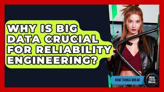 Why Is Big Data Crucial For Reliability Engineering? - How Things Break Profile