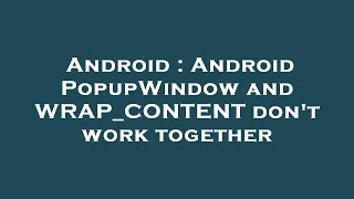 Android : Android PopupWindow and WRAP_CONTENT don't work together