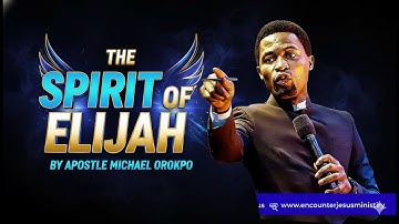 THE SPIRIT OF ELIJAH BY APOSTLE MICHAEL OROKPO
