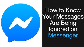 How to Know if Your Messages Are Being Ignored on Messenger Easy