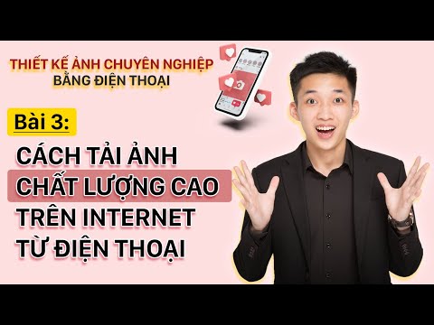 Bài 3: Cách tải ảnh chất lượng cao trên internet từ điện thoại – Nguyễn Quốc Việt Official