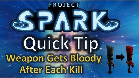 Project Spark - Quick Tip - Weapon That Gets Bloody