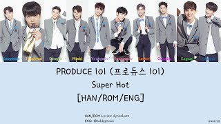 PRODUCE 101 프로듀스 101 SUPER HOT LYRICS [HAN/ROM/ENG]