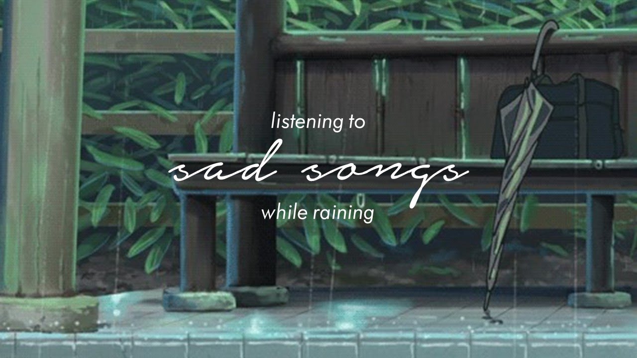 listening to sad songs while raining [w/ rain sounds] - YouTube