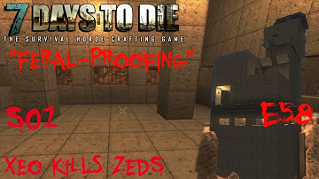 7 Days to Die - Zombies Always Run - S1 Part 58: "Feral-Proofing" (Alpha 10.4)