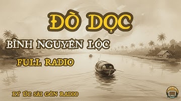 ĐÒ DỌC (Bình Nguyên Lộc) - Truyện Full Trọn Bộ | Kiệt Tác Văn Học Sài Gòn Xưa | Ký Ức Sài Gòn Radio