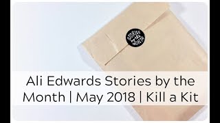 May 2018 Kit Review | Kill a Kit | Ali Edwards Stories by the Month Kit