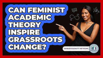 Can Feminist Academic Theory Inspire Grassroots Change? - Gender Equality Network