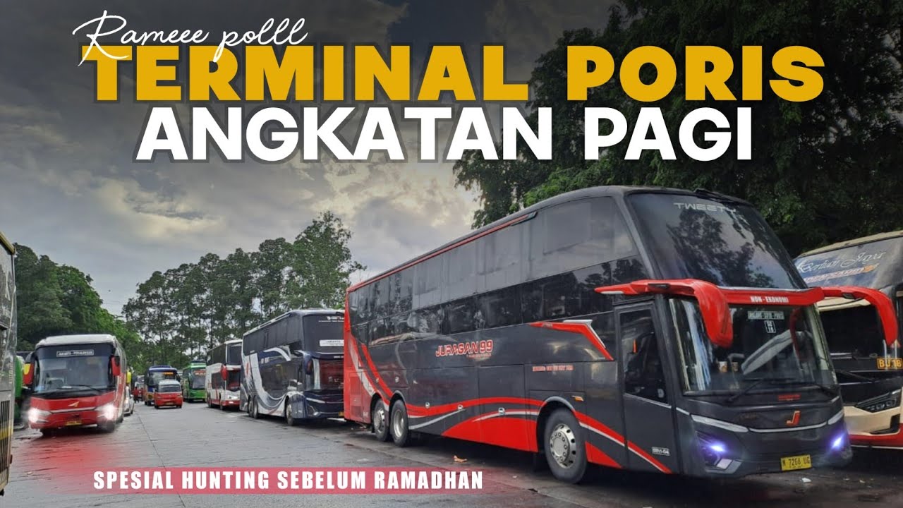 [RAMEE PUOLL FULL BUS MEWAH]- Hunting Bis Angkatan Pagi Terminal Poris | RAME BANGET!