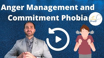 Anger Management and Commitment Phobia - Understanding Fear of Commitment