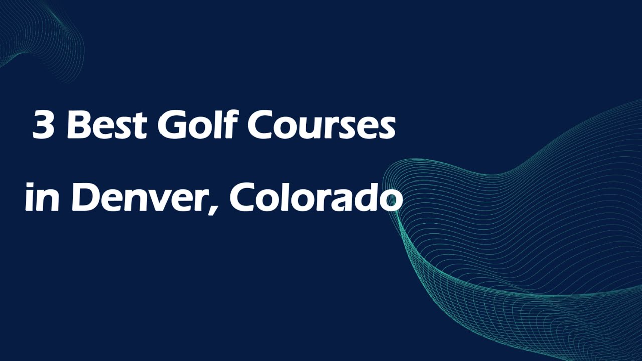 3 Best Golf Courses in Denver, Colorado | Golf Clubs
