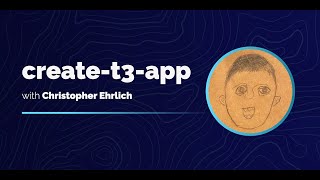 create-t3-app with Christopher Ehrlich