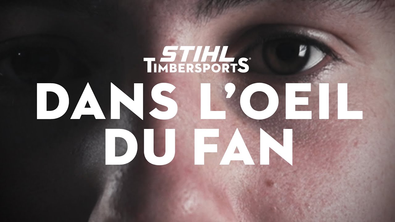 STIHL TIMBERSPORTS® - DANS L’ŒIL DU FAN