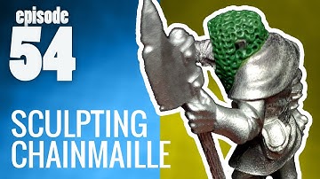 Ep. 54 | Sculpting Chainmaille - Traditional Miniature Sculpting DEMO
