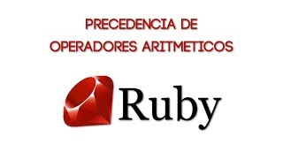 Curso de #Ruby - Precedencia de Operadores Aritmeticos