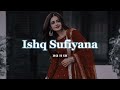 Ishq Sufiyana 🥀| hindi lofi song (Slowed Reverb) - Kamal Khan | Mashup | love song | #lofi #mashup