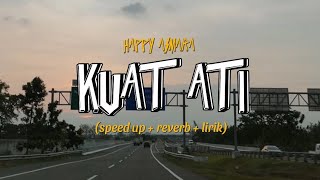 KUAT ATI - HAPPY ASMARA (speed up  reverb lirik) | Overlay vibes