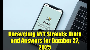 Unraveling NYT Strands: Hints and Answers for October 27, 2025