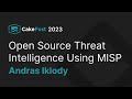 Open Source Threat Intelligence Using MISP - Andras Iklody - CakeFest Satellite Event 2023