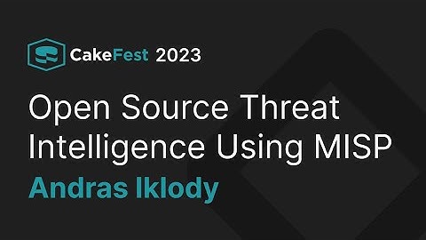 Open Source Threat Intelligence Using MISP - Andras Iklody  - CakeFest Satellite Event 2023
