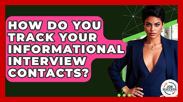 How Do You Track Your Informational Interview Contacts? - Job Success Network