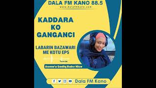 Shirin Kaddara ko Ganganci: Labarin Bazawari me Kotu kashi na Biyar, tare da Asma'u Sadiq Baby Nice