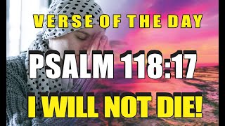 Bible Verse Of The Pay: Psalm 118:17 - I Shall Not Die | God Message Today