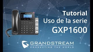 Grandstream - Video Tutorial uso de la Serie GXP1600