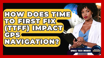 How Does Time To First Fix (TTFF) Impact GPS Navigation? - Space Tech Insider