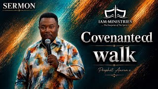 Covenanted walk by Prophet Aaron Xhali 