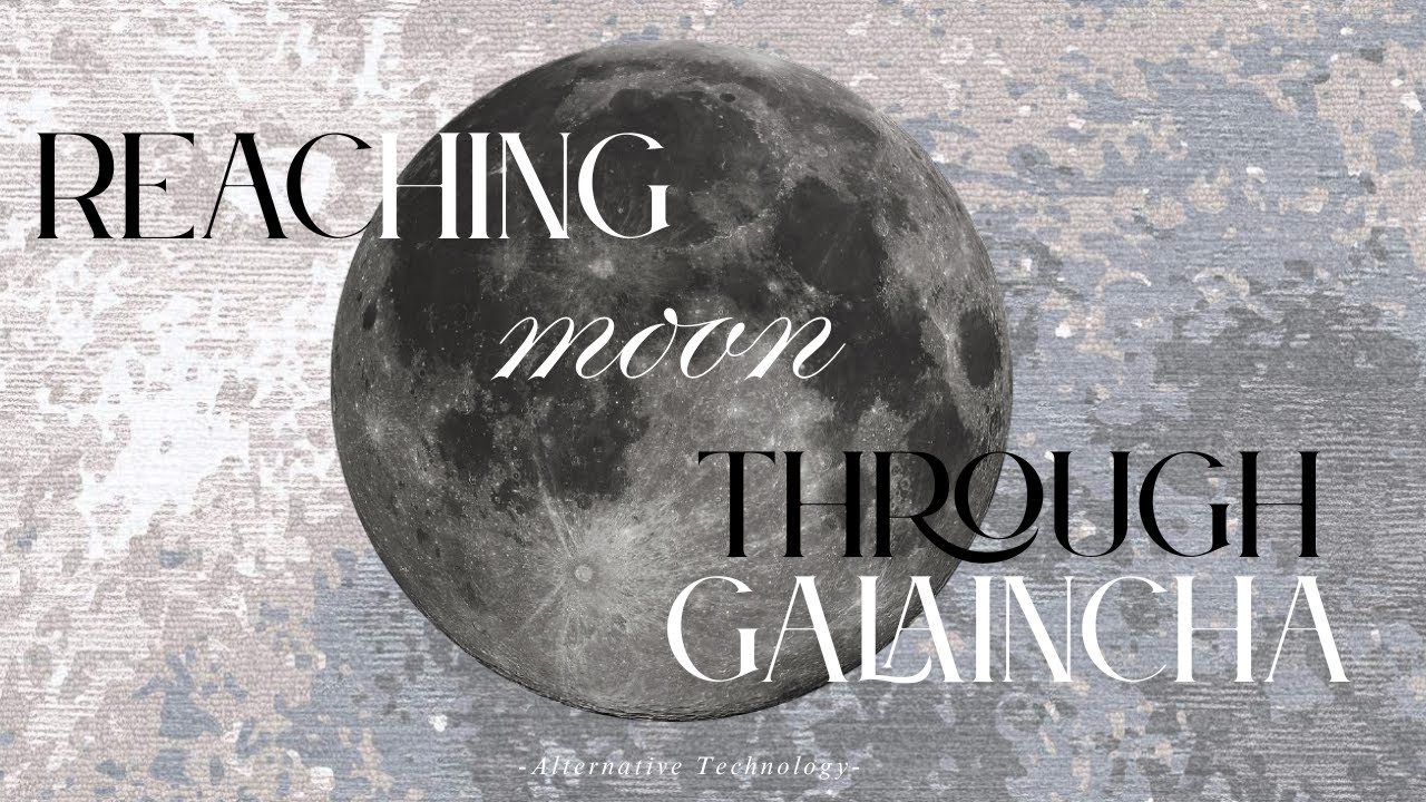 Reaching Moon through Galaincha