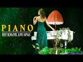 Beautiful Romantic Piano Love Songs - Greatest Love Songs - Best Relaxing Piano Music