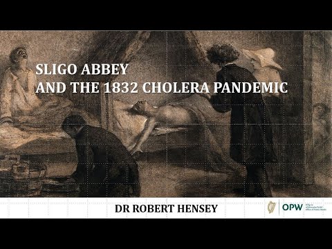 Lecture 69: Sligo Abbey and the 1832 Cholera Pandemic by Dr Robert Hensey