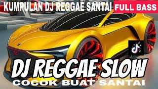 DJ REGGAE SANTAI FULL BASS 🔥 DJ CAMPURAN REGGAE SLOW TERBARU VIRAL TIK TOK FYP YANG KALIAN CARI🎵