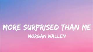 Morgan Wallen  - More Surprised Than Me (Lyrics)