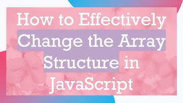 How to Effectively Change the Array Structure in JavaScript